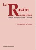 la razon recuperada: ensayos de filosofia moral y politica-luis martinez de velasco-9788424512484 la razon recuperada: ensayos de filosofia moral y politica-luis martinez de velasco-9788424512484
