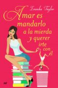 amar es mandarlo a la mierda y querer irte con el-ivanka taylor-9788427043084 amar es mandarlo a la mierda y querer irte con el-ivanka taylor-9788427043084