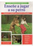 enseñe a jugar a su perro: deportes y juegos para el perro y el h ombre-karin wimmer-kieckbush-9788428210584 enseñe a jugar a su perro: deportes y juegos para el perro y el h ombre-karin wimmer-kieckbush-9788428210584