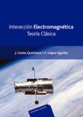 interaccion electromagnetica : teoria clasica-j. costa quintana-fernando lopez aguilar-9788429130584 interaccion electromagnetica : teoria clasica-j. costa quintana-fernando lopez aguilar-9788429130584