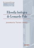 filosofia biologica de leonardo polo-j. mª torres lopez-9788431331184 filosofia biologica de leonardo polo-j. mª torres lopez-9788431331184