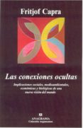 las conexiones ocultas: implicaciones sociales, medioambientales, economicas y biologicas de una nueva vision del mundo-fritjof capra-9788433961884 las conexiones ocultas: implicaciones sociales, medioambientales, economicas y biologicas de una nueva vision del mundo-fritjof capra-9788433961884
