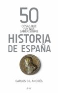 50 cosas que hay que saber sobre historia de españa-carlos gil andres-9788434406384 50 cosas que hay que saber sobre historia de españa-carlos gil andres-9788434406384