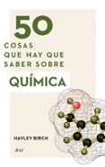 50 cosas que hay que saber sobre química-hayley birch-9788434423084 50 cosas que hay que saber sobre química-hayley birch-9788434423084