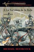 la fortaleza de la perla (ii.cronicas de elric, el emperador albi no)-michael moorcock-9788435018784 la fortaleza de la perla (ii.cronicas de elric, el emperador albi no)-michael moorcock-9788435018784
