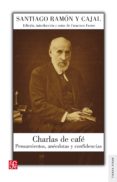 charlas de cafe: pensamientos, anecdotas y confidencias-santiago ramon y cajal-francisco fuster-9788437507484 charlas de cafe: pensamientos, anecdotas y confidencias-santiago ramon y cajal-francisco fuster-9788437507484