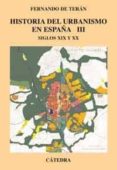 historia del urbanismo en españa: siglos xix y xx-fernando de teran-9788437617084 historia del urbanismo en españa: siglos xix y xx-fernando de teran-9788437617084