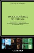 sociolinguistica del español. desarrollos y perspectivas en el es tudio de la lengua española en contexto social-jose luis blas arroyo-9788437622484 sociolinguistica del español. desarrollos y perspectivas en el es tudio de la lengua española en contexto social-jose luis blas arroyo-9788437622484