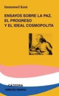 ensayos sobre la paz, el progreso y el ideal cosmopolita-immanuel kant-9788437625584 ensayos sobre la paz, el progreso y el ideal cosmopolita-immanuel kant-9788437625584