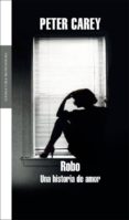 robo: una historia de amor-peter carey-9788439720584 robo: una historia de amor-peter carey-9788439720584