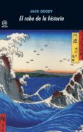 el robo de la historia-jack goody-9788446027584 el robo de la historia-jack goody-9788446027584
