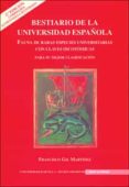 bestiario de la universidad española: fauna de raras especies uni versitarias con claves dicotomicas. para su mejor clasificacion (2ª ed.)-francisco gil martinez-9788447210084 bestiario de la universidad española: fauna de raras especies uni versitarias con claves dicotomicas. para su mejor clasificacion (2ª ed.)-francisco gil martinez-9788447210084