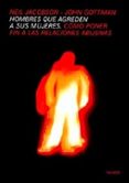 hombres que agreden a sus mujeres: como poner fin a las relacione s abusivas-john gottman-neil jacobson-9788449310584 hombres que agreden a sus mujeres: como poner fin a las relacione s abusivas-john gottman-neil jacobson-9788449310584