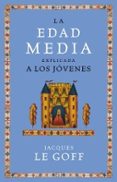 la edad media explicada a los jovenes-jacques le goff-9788449319884 la edad media explicada a los jovenes-jacques le goff-9788449319884