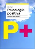 psicologia positiva: la ciencia de la felicidad-alan carr-9788449320484 psicologia positiva: la ciencia de la felicidad-alan carr-9788449320484