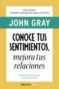 conoce tus sentimientos, mejora tus relaciones-john gray-9788466330084 conoce tus sentimientos, mejora tus relaciones-john gray-9788466330084