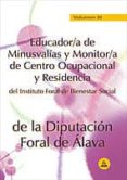 educador/a de minusvalias y monitor/a de centro ocupacional y res idencia del instituto foral de bienestar social de la diputacion foral de alava (vol. iii)-9788466520584 educador/a de minusvalias y monitor/a de centro ocupacional y res idencia del instituto foral de bienestar social de la diputacion foral de alava (vol. iii)-9788466520584