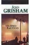 el ultimo partido-john grisham-9788466617284 el ultimo partido-john grisham-9788466617284