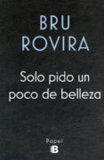 solo pido un poco de belleza-bru rovira-9788466658584 solo pido un poco de belleza-bru rovira-9788466658584