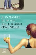 mirlo blanco, cisne negro-juan manuel de prada-9788467048384 mirlo blanco, cisne negro-juan manuel de prada-9788467048384