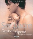 ser padre desear, esperar y crecer con tu hijo-9788467702484 ser padre desear, esperar y crecer con tu hijo-9788467702484