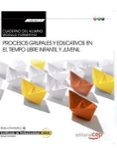 (transversal: mf1867_2) cuaderno del alumno. procesos grupales y educativos en el tiempo libre infantil y juvenil . certificados-9788468165684 (transversal: mf1867_2) cuaderno del alumno. procesos grupales y educativos en el tiempo libre infantil y juvenil . certificados-9788468165684