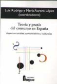teoria y praxis del consumo en españa-luis rodrigo-9788470747984 teoria y praxis del consumo en españa-luis rodrigo-9788470747984