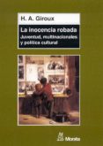 la inocencia robada: juventud, multinacionales y politica cultura l-h.a. giroux-9788471124784 la inocencia robada: juventud, multinacionales y politica cultura l-h.a. giroux-9788471124784