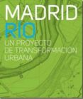 madrid rio: un proyecto de transformacion urbana-9788475069784 madrid rio: un proyecto de transformacion urbana-9788475069784