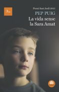 la vida sense la sara amat (premi sant jordi 2016)-pep puig-9788475886084 la vida sense la sara amat (premi sant jordi 2016)-pep puig-9788475886084