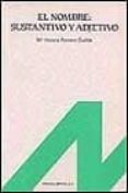 el nombre: sustantivo y adjetivo-maria victoria romero gualda-9788476350584 el nombre: sustantivo y adjetivo-maria victoria romero gualda-9788476350584