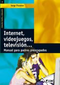 internet, videojuegos, television: manual para padres preocupados-serge tisseron-9788478274284 internet, videojuegos, television: manual para padres preocupados-serge tisseron-9788478274284