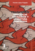 trasvases: ensayos de traducción y literatura comparada-vicente lopez folgado-9788478985784 trasvases: ensayos de traducción y literatura comparada-vicente lopez folgado-9788478985784