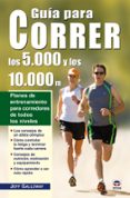 guia para correr los 5.000 y los 10.000 m.: planes de entrenamien to para corredores de todos los niveles-jeff galloway-9788479027384 guia para correr los 5.000 y los 10.000 m.: planes de entrenamien to para corredores de todos los niveles-jeff galloway-9788479027384