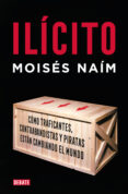 ilicito: como el contrabando, los narcotraficantes y la pirateria desafian la economia global-moises naim-9788483066584 ilicito: como el contrabando, los narcotraficantes y la pirateria desafian la economia global-moises naim-9788483066584