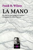 la mano: de como su uso configura el cerebro, el lenguaje y la cu ltura humana-frank r. wilson-9788483108284 la mano: de como su uso configura el cerebro, el lenguaje y la cu ltura humana-frank r. wilson-9788483108284