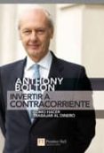 invertir a contracorriente: como hacer trabajar al dinero-anthony bolton-9788483226384 invertir a contracorriente: como hacer trabajar al dinero-anthony bolton-9788483226384