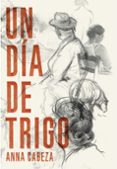 un dia de trigo-anna cabeza-9788483431184 un dia de trigo-anna cabeza-9788483431184