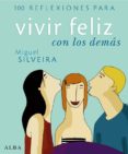 100 reflexiones para vivir feliz con los demas-miguel silveira-9788484284284 100 reflexiones para vivir feliz con los demas-miguel silveira-9788484284284