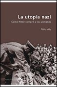 la utopia nazi: como hitler compro a los alemanes-gotz aly-9788484326984 la utopia nazi: como hitler compro a los alemanes-gotz aly-9788484326984