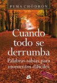 cuando todo se derrumba: palabras sabias para momentos dificiles-pema chodron-9788488242884 cuando todo se derrumba: palabras sabias para momentos dificiles-pema chodron-9788488242884