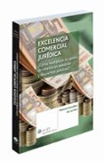 excelencia comercial juridica. como multiplicar la cartera de cli entes en asesorias y despachos juridicos.-9788490201084 excelencia comercial juridica. como multiplicar la cartera de cli entes en asesorias y despachos juridicos.-9788490201084