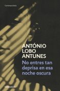 no entres tan deprisa en esta noche oscura-antonio lobo antunes-9788490322284 no entres tan deprisa en esta noche oscura-antonio lobo antunes-9788490322284