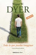 todo lo que puedas imaginar-wayne w. dyer-9788490323984 todo lo que puedas imaginar-wayne w. dyer-9788490323984