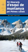 50 itineraris d esqui de muntanya pel pirineu catala-pito costa-carles lluch-9788490343784 50 itineraris d esqui de muntanya pel pirineu catala-pito costa-carles lluch-9788490343784