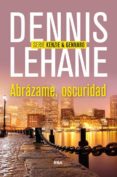 abrazame, oscuridad-dennis lehane-9788490563984 abrazame, oscuridad-dennis lehane-9788490563984