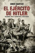 el ejercito de hitler: soldados, nazis y el tercer reich-omer bartov-9788490608784 el ejercito de hitler: soldados, nazis y el tercer reich-omer bartov-9788490608784