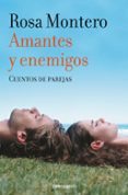 amantes y enemigos-rosa montero-9788490629284 amantes y enemigos-rosa montero-9788490629284