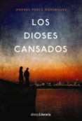 los dioses cansados (ebook)-andres perez dominguez-9788491043584 los dioses cansados (ebook)-andres perez dominguez-9788491043584