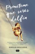 prométeme que serás delfín (ebook)-amelia noguera-9788491290384 prométeme que serás delfín (ebook)-amelia noguera-9788491290384